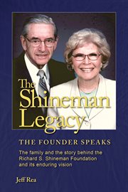 The shineman legacy: the founder speaks. The family and the story behind the Richard S. Shineman Foundation cover image
