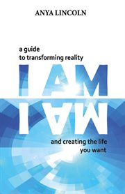 I am. A Guide to Transforming Reality and Creating the Life You Want cover image