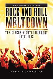 Rock and roll meltdown. The Circus Nightclub Story 1979 - 1983 cover image