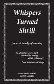 Whispers turned shrill. poems from the edge of meaning cover image