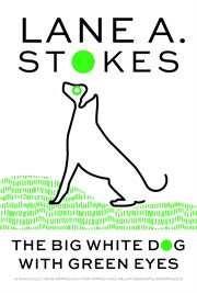 The big white dog with green eyes. A Radically New Approach for Improving Relationships/Marriages cover image