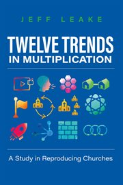 Twelve trends in multiplication. A Study in Reproducing Churches cover image
