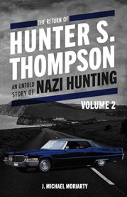 The return of hunter s. thompson volume 2. An Untold Story of Nazi Hunting cover image