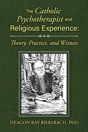 The catholic psychotherapist and religious experience. Theory, Practice, and Witness cover image