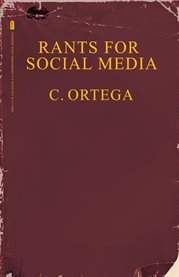 Rants for social media. A Contemporary Digital Biography cover image