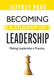 Becoming a student of leadership. Making Leadership a Practice cover image