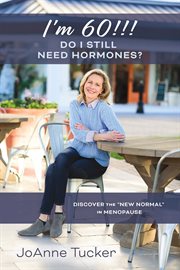 I'm 60!!! do i still need hormones?. DISCOVER THE "NEW NORMAL" IN MENOPAUSE cover image