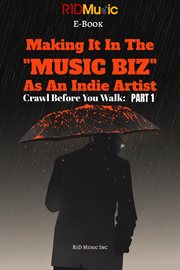 How to make it in the music biz. Crawl Before You Walk: PART 1 cover image