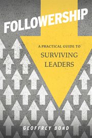 Followership: a practical guide to surviving leaders cover image