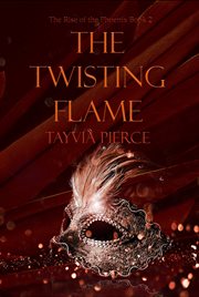 The twisting flame. Rise of the Phoenix Book 2 cover image