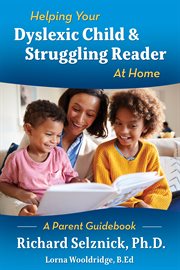 Helping your dyslexic child & struggling reader at home a parent guidebook cover image