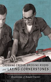 Crossing creeks, bridging rivers and laying cornerstones. Recollections of Ronald Crutcher cover image