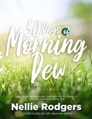 50 days of morning dew. Devotions, Inspirations, And Prayers To Connect, Change, and Challenge You cover image
