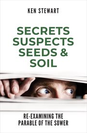 Secrets, suspects, seeds & soil. Re-Examining the Parable of the Sower cover image