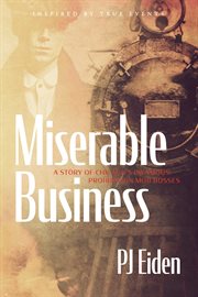 Miserable business. A story of Chicago's infamous prohibition mob bosses cover image