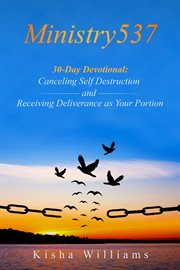 Ministry537 30-day devotional:. Canceling Self Destruction And Receiving Deliverance as Your Portion cover image
