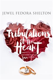 Tribulations of the heart: an over the top love story cover image
