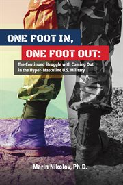 One foot in, one foot out. The Continued Struggle with Coming Out in a Hyper-Masculine U.S. Military cover image