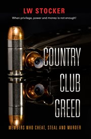 Country club greed. When Privilege, Power and Money Is Not Enough cover image