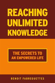 Reaching unlimited knowledge. The Secrets to an Empowered Life cover image