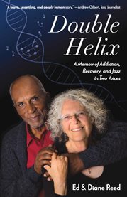 Double helix : a memoir of addiction, recovery, and jazz in two voices cover image