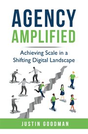 Agency amplified. Achieving Scale in a Shifting Digital Landscape cover image