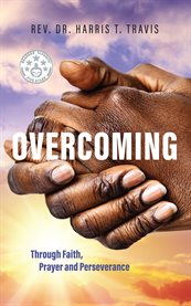 Overcoming. Through Faith, Prayer and Perseverance cover image