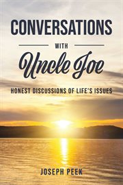 Conversations with uncle joe. Honest Discussions of Life's Issues cover image
