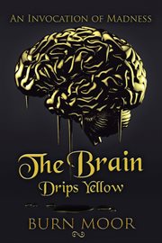 The brain drips yellow. An Invocation of Madness cover image