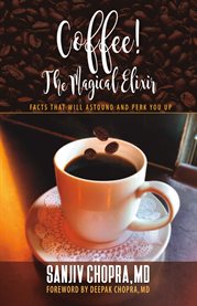 Coffee the magical elixir. Facts That Will Astound And Perk You Up cover image