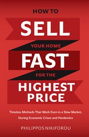 How to sell your home fast for the highest price. Timeless Methods That Work Even in a Slow Market cover image