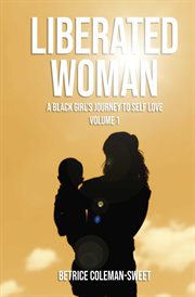 Liberated woman. A Black Girl's Journey to Self Love cover image