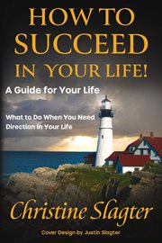 How to succeed in your life! a guide for your life. What to Do When You Need Direction in Your Life cover image
