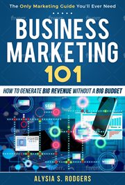 Business marketing 101. How to Generate Big Revenue Without A Big Budget cover image