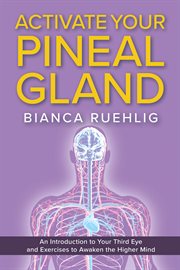 Activate your pineal gland. An introduction to your third eye and exercises to awaken the higher mind cover image