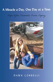 A miracle a day, one day at a time. Hope After Traumatic Brain Injury cover image