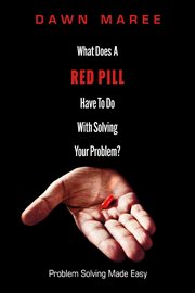 What does a red pill have to do with solving your problem?. Problem Solving Made Easy cover image