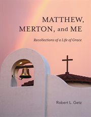 Matthew, merton, and me. Recollections of a Life of Grace cover image
