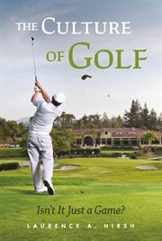 The culture of golf - isn't it just a game? cover image