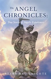 The Angel Chronicles : True Stories of Angelic Experiences cover image