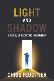Light and shadow. A Novel of Pediatric Internship cover image