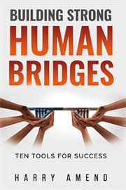 Building strong human bridges. Ten Tools For Success cover image
