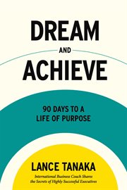 Dream and achieve. 90 Days to a life of purpose cover image