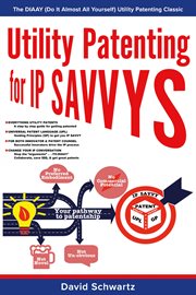 Utility patenting for ip savvys. The DIAAY (Do It Almost All Yourself) Utility Patenting Classic cover image
