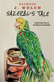 Sazerac's tale. A Bird's Eye View of the History of Cocktails cover image