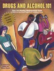 Drugs and alcohol 101 : an easy reading, non-judgmental guide for teens, college bound students and parents cover image
