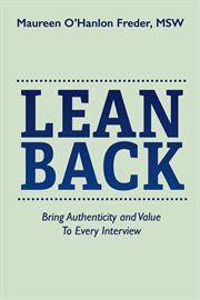 Lean Back : Bring Authenticity and Value To Every Interview cover image