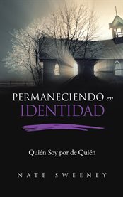 Permaneciendo en identidad (abiding in identity). Quién Soy por de Quién (Who I am Because of Whose I am) cover image