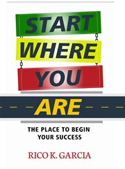 Start where you are. The Place to Begin Your Success cover image