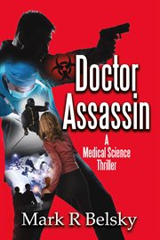 Doctor assassin. A Medical Science Thriller cover image